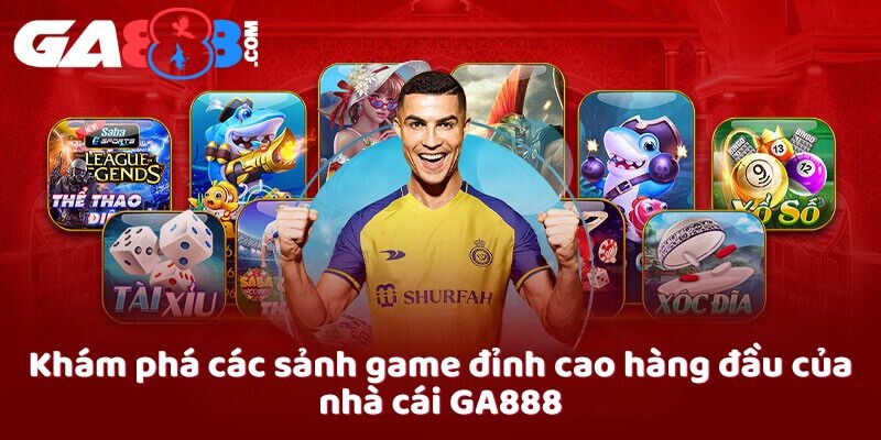 Khám phá các sảnh game đỉnh cao hàng đầu của nhà cái GA888